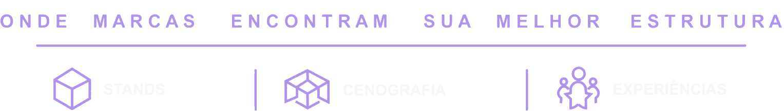 Onde marcas encontram sua melhor estrutura. Stands, cenografia e experiências.